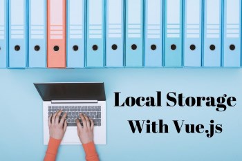 How to use Local Storage in Vue.JS – A step by step Tutorial